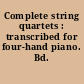 Complete string quartets : transcribed for four-hand piano. Bd. 1.2