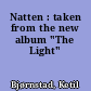 Natten : taken from the new album "The Light"
