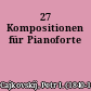 27 Kompositionen für Pianoforte
