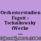 Orchesterstudien Fagott : Tschaikowsky (Werke außer Ballette und Opern)