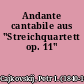 Andante cantabile aus "Streichquartett op. 11"