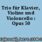 Trio für Klavier, Violine und Violoncello : Opus 50