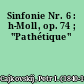 Sinfonie Nr. 6 : h-Moll, op. 74 ; "Pathétique"