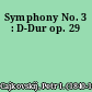 Symphony No. 3 : D-Dur op. 29