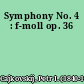 Symphony No. 4 : f-moll op. 36