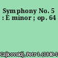 Symphony No. 5 : E minor ; op. 64