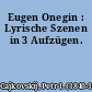 Eugen Onegin : Lyrische Szenen in 3 Aufzügen.