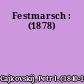 Festmarsch : (1878)