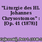 "Liturgie des Hl. Johannes Chrysostomos" : [Op. 41 (1878)]