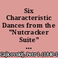 Six Characteristic Dances from the "Nutcracker Suite" opus 71a