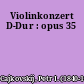 Violinkonzert D-Dur : opus 35