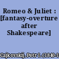 Romeo & Juliet : [fantasy-overture after Shakespeare]