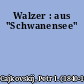 Walzer : aus "Schwanensee"