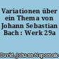 Variationen über ein Thema von Johann Sebastian Bach : Werk 29a