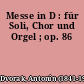 Messe in D : für Soli, Chor und Orgel ; op. 86