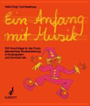 Ein Anfang mit Musik : 130 Vorschläge für die Praxis elementarer Musikerziehung in Kindergarten und Grundschule