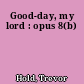 Good-day, my lord : opus 8(b)