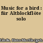 Music for a bird : für Altblockflöte solo