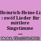 Heinrich-Heine-Lieder : zwöf Lieder für mittlere Singstimme und Klavier ; (1968 - 1998)