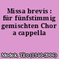 Missa brevis : für fünfstimmig gemischten Chor a cappella