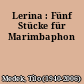 Lerina : Fünf Stücke für Marimbaphon