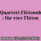 Quartett-Flötenuhr : für vier Flöten