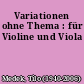 Variationen ohne Thema : für Violine und Viola