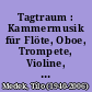 Tagtraum : Kammermusik für Flöte, Oboe, Trompete, Violine, Violoncello, Kontrabaß und Klavier