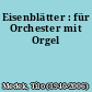 Eisenblätter : für Orchester mit Orgel