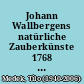 Johann Wallbergens natürliche Zauberkünste 1768 : eine musikalische Kontemplation in 22 Teilen ; für Sopran, Sprecher und Salonorchester