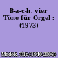 B-a-c-h, vier Töne für Orgel : (1973)