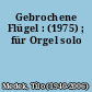 Gebrochene Flügel : (1975) ; für Orgel solo