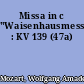Missa in c "Waisenhausmesse" : KV 139 (47a)