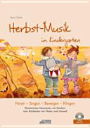 Herbst-Musik im Kindergarten : Hören - Singen - Bewegen - Klingen ; Elementares Musizieren mit Kindern zum Entdecken von Natur und Umwelt