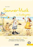 Sommer-Musik im Kindergarten : Hören - Singen - Bewegen - Klingen ; Elementares Musizieren mit Kindern zum Entdecken von Natur und Umwelt