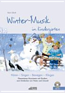 Winter-Musik im Kindergarten : Hören - Singen - Bewegen - Klingen ; Elementares Musizieren mit Kindern zum Entdecken von Natur und Umwelt