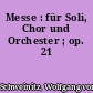 Messe : für Soli, Chor und Orchester ; op. 21